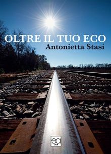 Oltre il tuo eco.  ANTONIETTA STASI