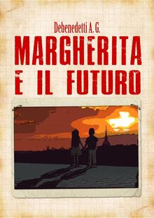 Margherita e il futuro.  Debenedetti A. G.