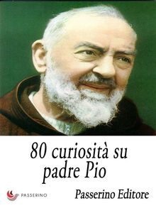 80 curiosit su padre Pio.  Passerino Editore
