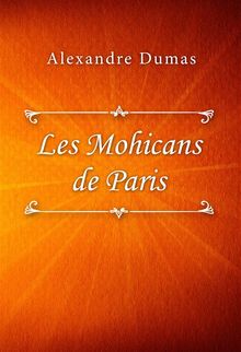Les Mohicans de Paris.  Alexandre Dumas