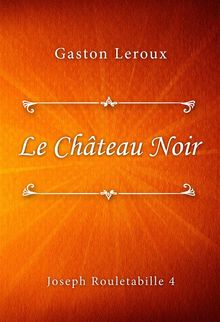 Le Chteau Noir.  Gaston Leroux