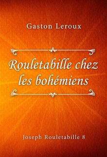 Rouletabille chez les bohmiens.  Gaston Leroux