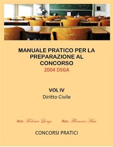 Manuale Pratico per la preparazione al concorso 2004 DSGA Vol. IV Diritto Civile.  Filomena Masi