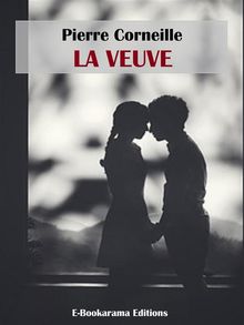 La Veuve.  Pierre Corneille