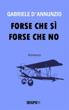 Forse che s forse che no.  Gabriele D'annunzio