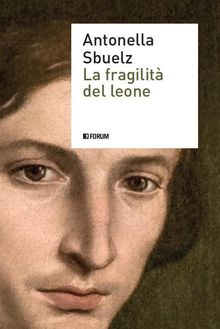 La fragilit del leone.  Antonella Sbuelz