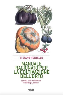 Manuale ragionato per la coltivazione dell'orto.  Stefano Montello