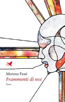 Frammenti di noi.  Morena Festi