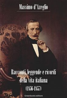 Racconti, leggende e ricordi della vita italiana (1856-1857).  Massimo d'Azeglio
