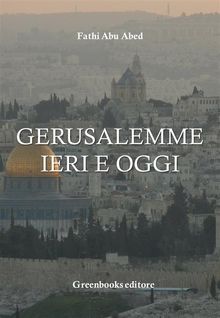 Gerusalemme ieri e oggi.  Fathi Abu Abed