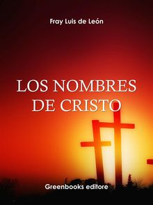 Los nombres de Cristo .  . Fray Luis de Leon