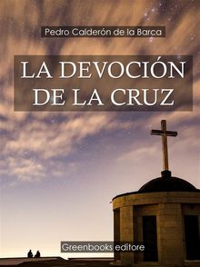 La devocin de la Cruz .  Pedro Caldero?n de la Barca