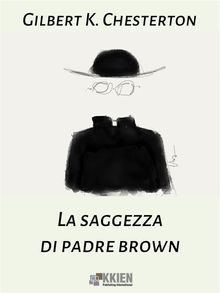 La saggezza di Padre Brown.  Gilbert K. Chesterton