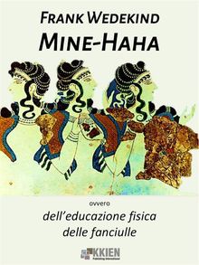 Mine-Haha, ovvero dell'educazione fisica delle fanciulle.  Frank Wedekind