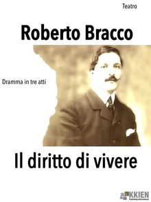 Il diritto di vivere.  Roberto Bracco