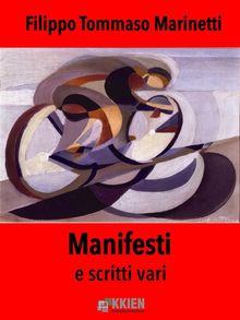 Manifesti e scritti vari.  Filippo Tommaso Marinetti
