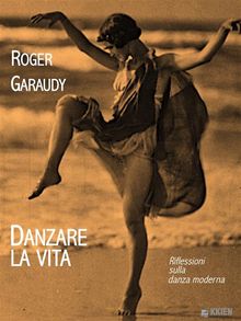 Danzare la vita.  Roger Garaudy