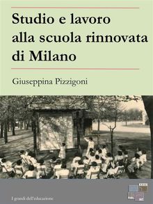 Studio e lavoro alla scuola rinnovata di Milano.  Giuseppina Pizzigoni