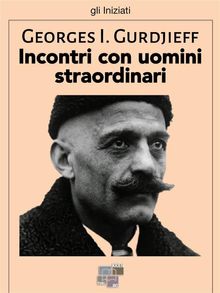 Incontri con uomini straordinari.  Georges I. Gurdjieff