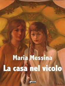 La casa nel vicolo.  Maria Messina