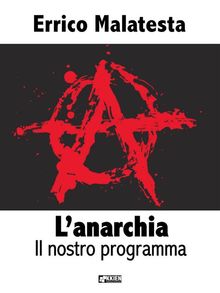 L'anarchia - Il nostro programma.  Errico Malatesta