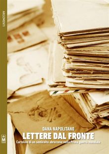 Lettere dal fronte  Cartoline di un semicolto abruzzese nella Prima guerra mondiale.  Dana Napolitano