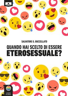 Quando hai scelto di essere eterosessuale? Tredici racconti.  Salvatore G. Buccellato