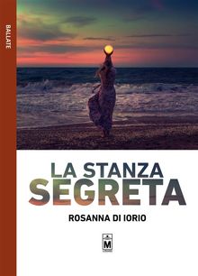 La stanza segreta.  Rosanna Di Iorio