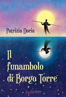 Il funambolo di Borgo Torre.  Patrizia Doria