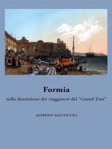 Formia nella descrizione dei viaggiatori del Grand Tour.  Alfredo Saccoccio