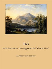 Itri nella descrizione dei viaggiatori del Grand Tour.  Alfredo Saccoccio