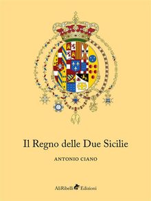 Il Regno delle Due Sicilie.  Antonio Ciano