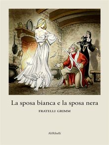 La sposa bianca e la sposa nera.  Fratelli Grimm