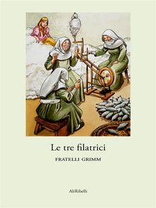 Le tre filatrici.  Fratelli Grimm