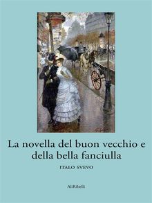 La novella del buon vecchio e della bella fanciulla.  Italo Svevo