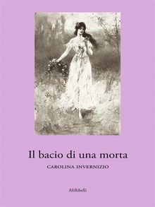 Il bacio di una morta.  Carolina Invernizio