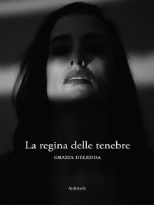 La regina delle tenebre.  Grazia Deledda