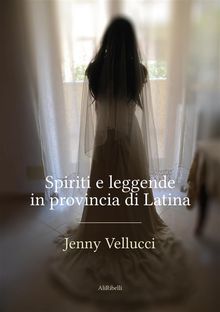 Spiriti e leggende in provincia di Latina.  Jenny Vellucci