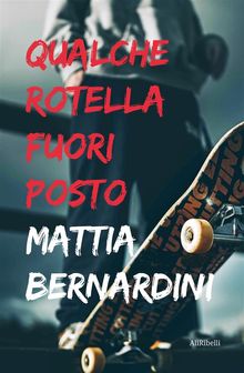 Qualche rotella fuori posto.  Mattia Bernardini