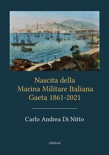 Nascita della Marina Militare Italiana.  Carlo Andrea Di Nitto