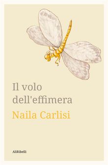 Il volo dell'effimera.  Naila Carlisi