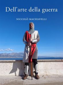 Dellarte della guerra.  Niccol Machiavelli