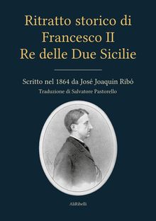 Ritratto storico di Francesco II Re delle Due Sicilie.  Salvatore Pastorello