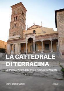 La cattedrale di Terracina.  Maria Elena Catelli