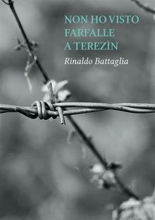 Non ho visto farfalle a Terezn.  Rinaldo Battaglia