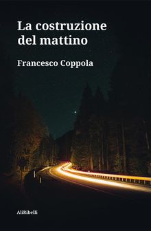 La costruzione del mattino.  Francesco Coppola