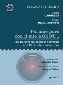 Parlane pure col mio robot... ma gli androidi fanno le spremute con larancia meccanica?.  Fabio Degli Esposti