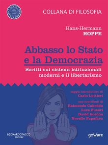Abbasso lo Stato e la Democrazia. Scritti sui sistemi istituzionali moderni e il libertarismo.  Hans-Hermann Hoppe