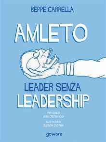 Amleto. Leader senza Leadership.  Prefazione di Maria Cristina Koch