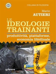 Le ideologie trainanti. Produttivit, piattaforme,  economia libidinale.  Mario Autieri